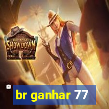 br ganhar 77